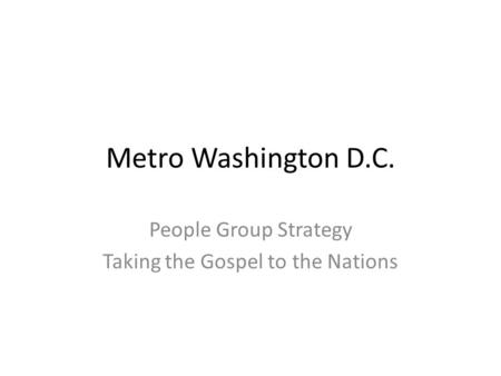 Metro Washington D.C. People Group Strategy Taking the Gospel to the Nations.