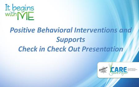 Positive Behavioral Interventions and Supports Check in Check Out Presentation.