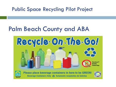 Palm Beach County and ABA Public Space Recycling Pilot Project.