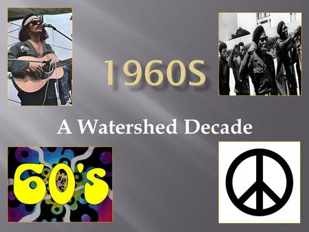1960s A Watershed Decade.