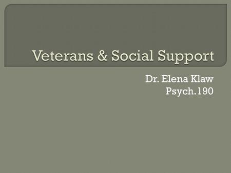 Dr. Elena Klaw Psych.190.  Why do many veterans want to re-enlist once they separate from the military?
