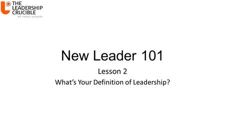 New Leader 101 Lesson 2 What’s Your Definition of Leadership?