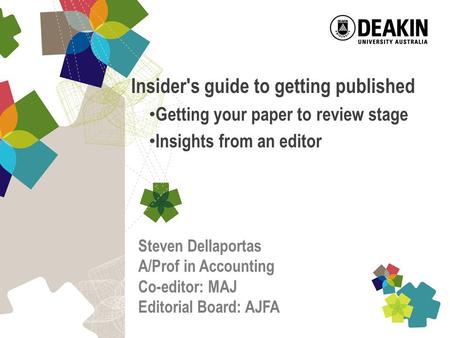Insider's guide to getting published Getting your paper to review stage Insights from an editor Steven Dellaportas A/Prof in Accounting Co-editor: MAJ.