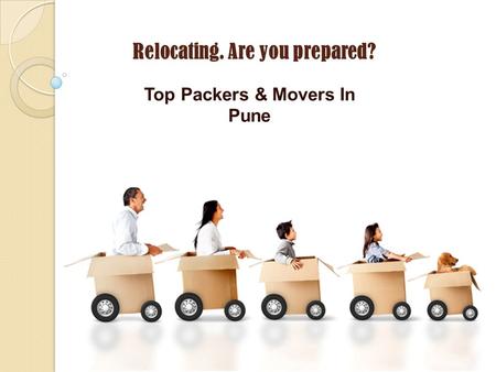 Relocating. Are you prepared? Top Packers & Movers In Pune.