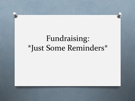 Fundraising: *Just Some Reminders*. ASB Representation O Students must be a part of the decision- making and approval process.