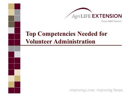 Top Competencies Needed for Volunteer Administration Improving Lives. Improving Texas.