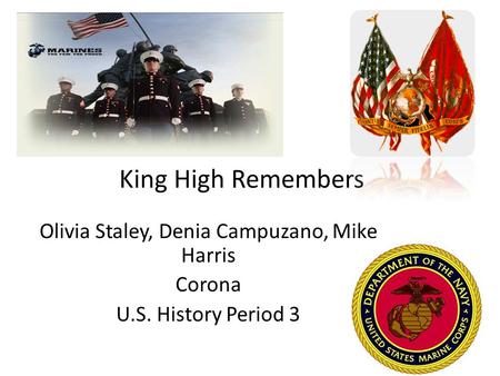 King High Remembers Olivia Staley, Denia Campuzano, Mike Harris Corona U.S. History Period 3.