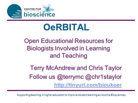Supporting teaching in higher education to improve student learning across the Biosciences OeRBITAL Open Educational Resources for Biologists Involved.