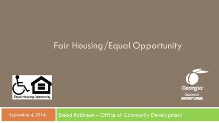 Steed Robinson – Office of Community Development  September 4, 2014 Fair Housing/Equal Opportunity.
