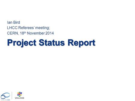 Ian Bird LHCC Referees’ meeting; CERN, 18 th November 2014.