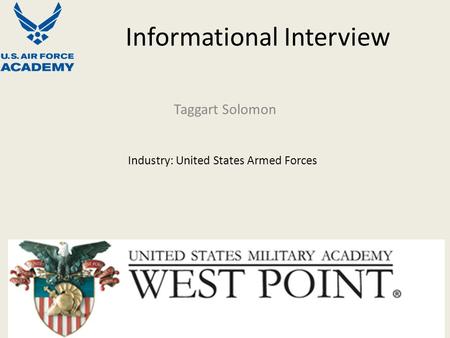 Informational Interview Taggart Solomon Industry: United States Armed Forces.