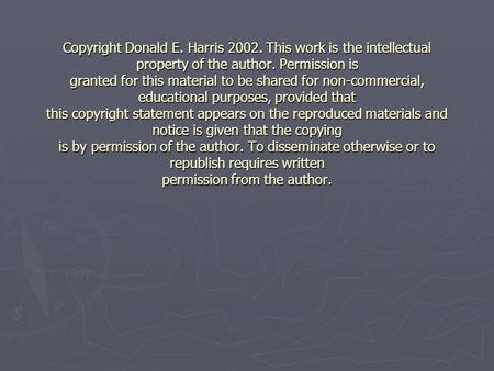 Copyright Donald E. Harris 2002. This work is the intellectual property of the author. Permission is granted for this material to be shared for non-commercial,
