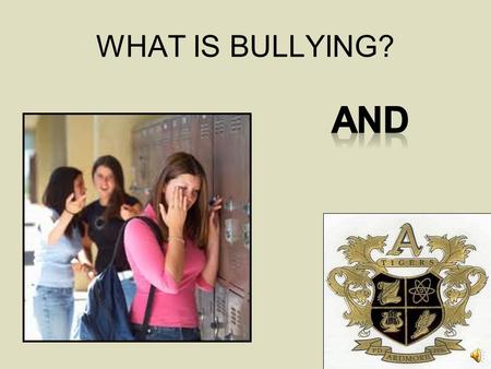 WHAT IS BULLYING? AND I want to thank each of you who are taking the time to watch this presentation. Bullying is one of the biggest challenges facing.