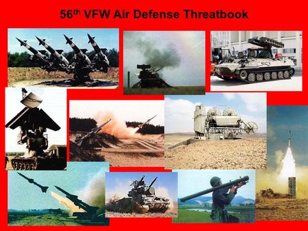 56 th VFW Air Defense Threatbook. Strategic and Tactical SAMs These systems are designed to use either radar or infrared as the primary sensor during.