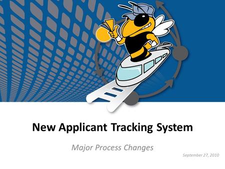 New Applicant Tracking System Major Process Changes September 27, 2010.