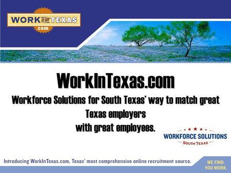 Workforce Solutions for South Texas’ way to match great Texas employers with great employees. WorkInTexas.com.