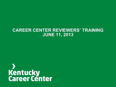 CAREER CENTER REVIEWERS’ TRAINING JUNE 11, 2013. Today’s Agenda.