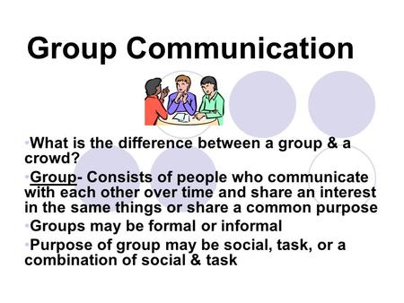 Group Communication What is the difference between a group & a crowd?