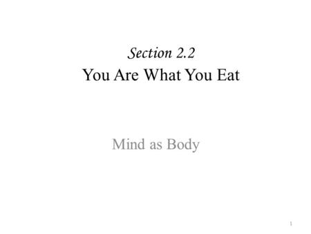 Section 2.2 You Are What You Eat Mind as Body 1 Empiricism Empiricism claims that the only source of knowledge about the external world is sense experience.