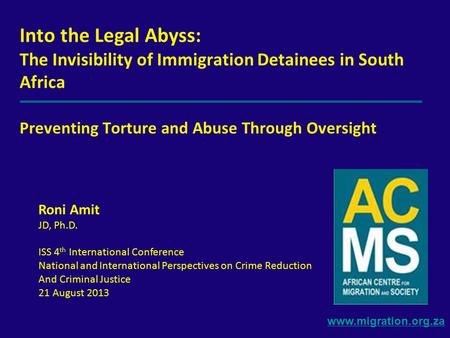 Www.migration.org.za Into the Legal Abyss: The Invisibility of Immigration Detainees in South Africa Preventing Torture and Abuse Through Oversight Roni.