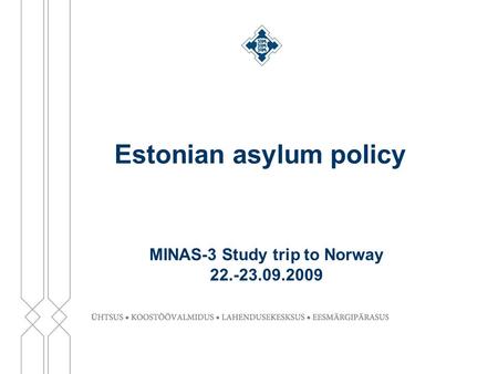 Estonian asylum policy MINAS-3 Study trip to Norway 22.-23.09.2009.