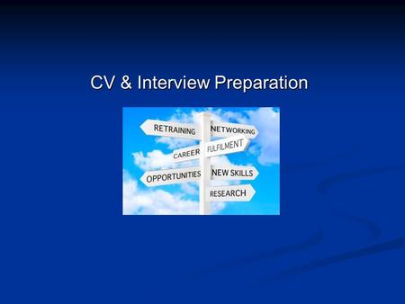 CV & Interview Preparation. The purpose of this presentation is to; Gain an understanding into job hunting in this competitive environment. Gain an understanding.