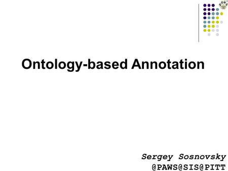 Ontology-based Annotation Sergey Sosnovsky