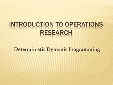 Deterministic Dynamic Programming.  Dynamic programming is a widely-used mathematical technique for solving problems that can be divided into stages.