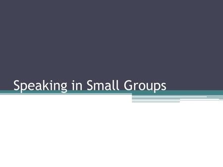 Speaking in Small Groups. Objectives: Course Objective: Demonstrate effective communication Lesson Objectives: 1.Explain the characteristics of decision.