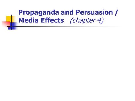 Propaganda and Persuasion / Media Effects (chapter 4)