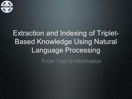 Extraction and Indexing of Triplet- Based Knowledge Using Natural Language Processing From Text to Information.