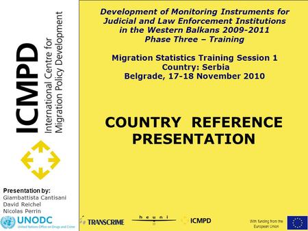 Presentation by: COUNTRY REFERENCE PRESENTATION Giambattista Cantisani David Reichel Nicolas Perrin Development of Monitoring Instruments for Judicial.