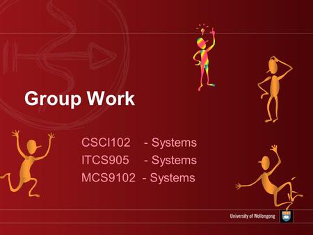 Group Work CSCI102 - Systems ITCS905 - Systems MCS9102 - Systems.