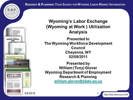 5/2/20151 Wyoming’s Labor Exchange (Wyoming at Work ) Utilization Analysis Presented to The Wyoming Workforce Development Council Cheyenne, WY 02/09/2011.
