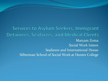 Maryam Zoma Social Work Intern Seafarers and International House Silberman School of Social Work at Hunter College.
