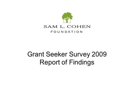 Grant Seeker Survey 2009 Report of Findings. 2 Survey Respondents The electronic survey was sent to all grant recipients 2006-2008, and declined applicants.