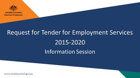 Www.employment.gov.au Request for Tender for Employment Services 2015-2020 Information Session.