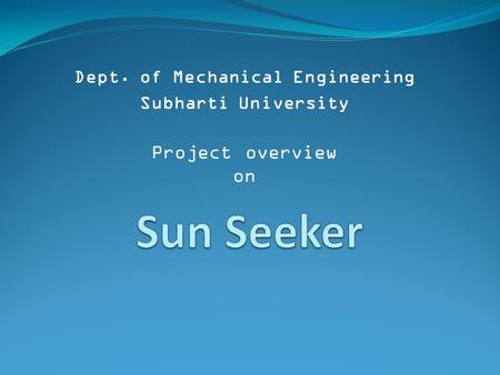 Dept. of Mechanical Engineering Subharti University Project overview on.