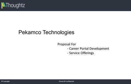 © Copyright Private & Confidential Pekamco Technologies Proposal For - Career Portal Development - Service Offerings.