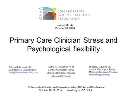 Primary Care Clinician Stress and Psychological flexibility Debra A. Gould MD, MPH Central Washington Family Medicine Residency Program