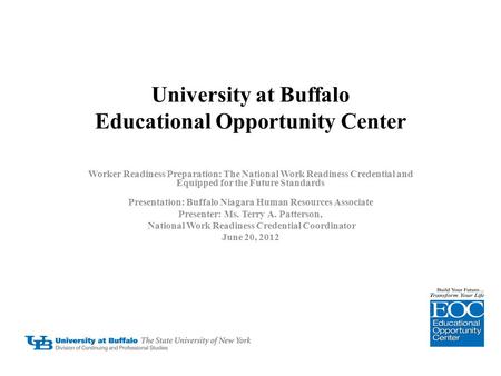 University at Buffalo Educational Opportunity Center Worker Readiness Preparation: The National Work Readiness Credential and Equipped for the Future Standards.