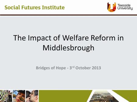 The Impact of Welfare Reform in Middlesbrough Bridges of Hope - 3 rd October 2013 2.