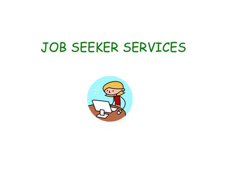 JOB SEEKER SERVICES. JOB SEEKER REGISTRATION It is necessary to the extent possible, that all job seekers that are authorized to work in the United States.