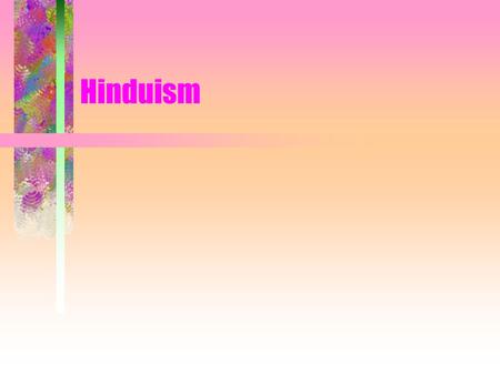 Hinduism. Hindu Spiritual Disciplines The Sacred Thread –spiritual training only for upper-caste males women and shudras excluded –cord of three threads.