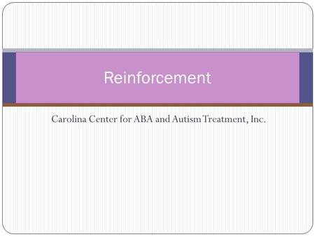 Carolina Center for ABA and Autism Treatment, Inc. Reinforcement.