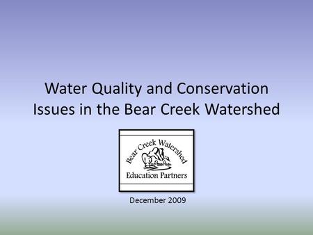 Water Quality and Conservation Issues in the Bear Creek Watershed December 2009.