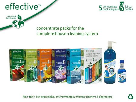 Non-toxic, bio-degradable, environmentally friendly cleaners & degreasers concentrate packs for the complete house-cleaning system.