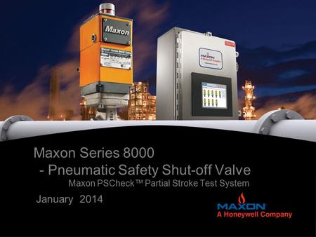 Maxon Series 8000 - Pneumatic Safety Shut-off Valve Maxon PSCheck™ Partial Stroke Test System January 2014.