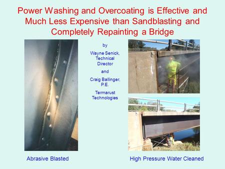 Power Washing and Overcoating is Effective and Much Less Expensive than Sandblasting and Completely Repainting a Bridge by Wayne Senick, Technical Director.