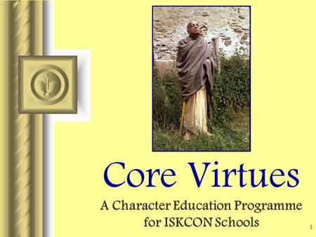 1 Core Virtues A Character Education Programme for ISKCON Schools.